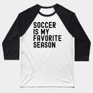 Soccer Is My Favorite Season Baseball T-Shirt